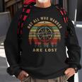 Not All Who Wander Are Lost Outdoor Hiking Traveling Sweatshirt Gifts for Old Men