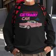 Nothing Good Starts In A Getaway Car Apparel Sweatshirt Gifts for Old Men