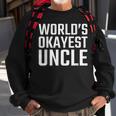 Official Worlds Okayest UncleFor Men Sweatshirt Gifts for Old Men