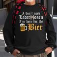 Oktoberfest Dont Need Lederhosen Here For German Costume Sweatshirt Gifts for Old Men