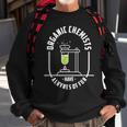 Organic Chemists Have Alkynes Of Fun Chemistry Sweatshirt Gifts for Old Men