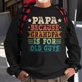 Papa Because Grandpa Is For Old Guys Vintage Fathers Day Sweatshirt Gifts for Old Men