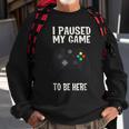Paused My Game To Be Here Video Gamer Humor Joke Sweatshirt Gifts for Old Men