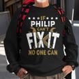 Philip Name If Philip Cant Fix It No One Can Gift For Mens Sweatshirt Gifts for Old Men