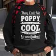 Poppy Grandpa Gift Im Called Poppy Because Im Too Cool To Be Called Grandfather Sweatshirt Gifts for Old Men