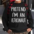 Pretend Im An Astronaut Costume Funny Halloween Party Gift Halloween Funny Gifts Sweatshirt Gifts for Old Men