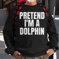 Pretend I'm A Dolphin Lazy Halloween Costume Sweatshirt Gifts for Old Men