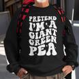 Pretend I'm A Giant Green Pea Halloween Costume Sweatshirt Gifts for Old Men