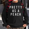 Pretty As A Peach Slogan Sweatshirt Gifts for Old Men