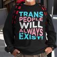 Proud Trans People Will Always Exist Transgender Flag Pride Sweatshirt Gifts for Old Men