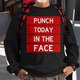 Punch Today In The Face Cool Frustration Quote Sweatshirt Gifts for Old Men