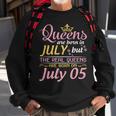 Queens Are Born In July The Real Queens Are Born On July 05 Sweatshirt Gifts for Old Men