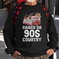 Raised On 90S Country Music Retro Farm Cowgirl Sweatshirt Gifts for Old Men