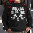 Rubbing Is Racing Quote Checkered Flag Race Car Racer Gift Racing Funny Gifts Sweatshirt Gifts for Old Men