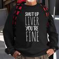 Shut Up Liver You're Fine Drinking Sweatshirt Gifts for Old Men