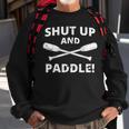 Shut Up And Paddle Kayaking Whitewater Rafting Sweatshirt Gifts for Old Men