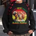Slavery Did Not Benefit Black People History Month Sweatshirt Gifts for Old Men