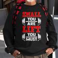 Small You Are Lift You Must Strength Building Fitness Gym Sweatshirt Gifts for Old Men
