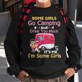 Some Girls Go Camping & Drink Too Much Its Me Im Some Girl Sweatshirt Gifts for Old Men