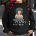Sorrows Sorrows Prayers Funny Quote For Woman Sweatshirt Gifts for Old Men