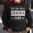 Stale Cracker Put That On A Cracka Dude Funny Cracker Dude Sweatshirt Gifts for Old Men