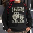 I Stopped Farming To Be Here This Better Be Good Vintage Sweatshirt Gifts for Old Men