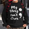 My Story Isnt Over Semicolon Mental Health Awareness Suicide Sweatshirt Gifts for Old Men