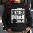 Straight Outta Chennai Madras Tamil Tamilnadu Sweatshirt Gifts for Old Men