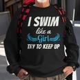 Swim Like A Girl Funny Swimming Girls Swimming Funny Gifts Sweatshirt Gifts for Old Men
