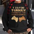 T Is For Thankful For Video Games Thanksgiving Turkey Sweatshirt Gifts for Old Men
