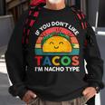 Taco If You Dont Like Tacos Im Nacho Type Funny Sweatshirt Gifts for Old Men