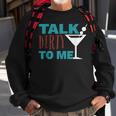 Talk Dirty To Me Drinking Martini Sweatshirt Gifts for Old Men