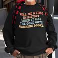 Tell Me A Time In History When The Good Guys Ban Books Sweatshirt Gifts for Old Men