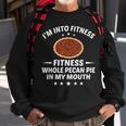 Thanksgiving Into Fitness Pecan Pie In Mouth Sweatshirt Gifts for Old Men
