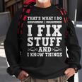 Thats What I Do I Fix Stuff And I Know Things Funny Quote Sweatshirt Gifts for Old Men