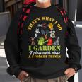 Thats What I Do I Garden Play With Dogs And Forget Things Sweatshirt Gifts for Old Men