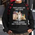 Thats What I Do I Pet Cats I Read Books And I Forget Things Sweatshirt Gifts for Old Men