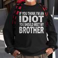 If You Think I Am An Idiot You Should Meet My Brother Sweatshirt Gifts for Old Men