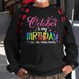 Tie Dye October Is My Birthday Yes The Whole Month Birthday Sweatshirt Gifts for Old Men