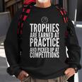 Trophies Earned At Practice Basketball Motivation Sports Sweatshirt Gifts for Old Men
