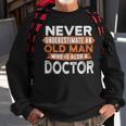 Never Underestimate An Old Man Who Is Also A Doctor Sweatshirt Gifts for Old Men