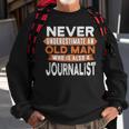 Never Underestimate An Old Man Who Is Also A Journalist Sweatshirt Gifts for Old Men