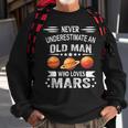 Never Underestimate An Old Man Who Loves Mars Planet Sweatshirt Gifts for Old Men