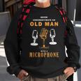 Never Underestimate Old Man Singer Microphone Sweatshirt Gifts for Old Men