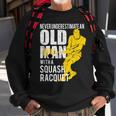 Never Underestimate An Old Man With A Squash Racquet Sweatshirt Gifts for Old Men