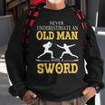 Never Underestimate An Old Man With A Sword Sweatshirt Gifts for Old Men
