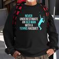 Never Underestimate An Old Man Tennis Racquet Sports Sweatshirt Gifts for Old Men