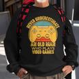 Never Underestimate An Old Man Video Games Gaming Sweatshirt Gifts for Old Men