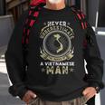 Never Underestimate The Power Of A Vietnamese Man Sweatshirt Gifts for Old Men