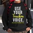 Use Your Teacher Voice Blacklivesmatter Sweatshirt Gifts for Old Men